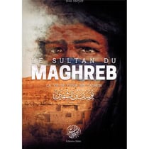 Le sultan du maghreb : la vie de Yusuf Ibn Tashfin