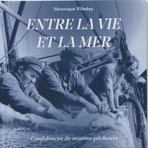 Entre la vie et la mer - confidences de marins-pêcheurs