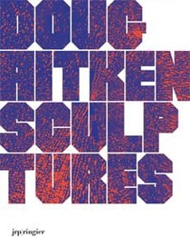 Doug aitken - sculptures 2001-2015