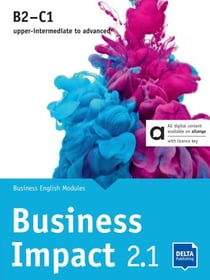 Business Impact 2.1 B2-C1 - Livre hybride : Business English Modules 2.1.A, 2.1.B, 2.1.C