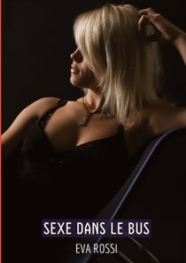 Sexe dans le Bus : Histoires Érotiques Tabou pour Adultes - French Erotic Stories