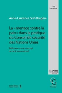 La "menace contre la paix" dans la pratique du Conseil de sécurité des Nations Unies - réflexions sur un concept de droit international