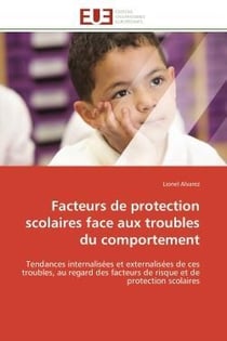 Facteurs de protection scolaires face aux troubles du comportement - tendances internalisees et exte