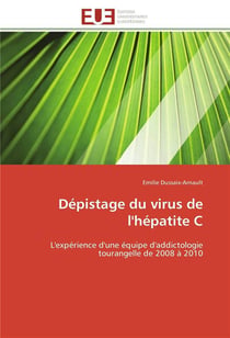 Depistage du virus de l'hepatite c - l'experience d'une equipe d'addictologie tourangelle de 2008 a