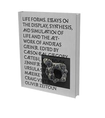 Life forms : essays on the display, synthesis and simulation of life and artwork of Andreas Greiner