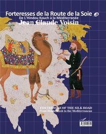 Forteresses de la route de la soie - de l'Hindou Kouch à la Méditerranée