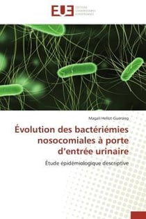 Evolution des bacteriemies nosocomiales a porte d'entree urinaire - etude epidemiologique descriptiv