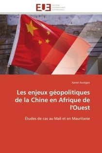 Les enjeux geopolitiques de la chine en afrique de l'ouest - etudes de cas au mali et en mauritanie