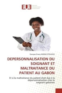 DEPERSONNALISATION DU SOIGNANT ET MALTRAITANCE DU PATIENT AU GABON : Et si la maltraitance du patient était due à la dépersonnalisation chez lesoignant gabonais