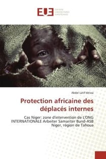 Protection africaine des déplacés internes : Cas Niger: zone d'intervention de L'ONG INTERNATIONALE Arbeiter Samariter Bund-ASB Niger, région de