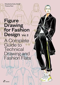 Figure drawing for fashion design Tome 2 : A complete guide to technical drawing and fashion flats
