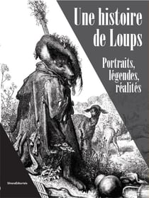 Une histoire de loups : portraits, légendes, réalités