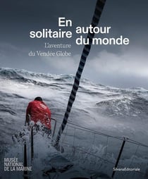 En solitaire, autour du monde : L'aventure du Vendée Globe