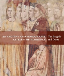 An ancient and honourable citizen of Florence : The Bargello and Dante