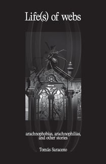 Life(s) of webs : aranophobias, arachnophilias and other stories