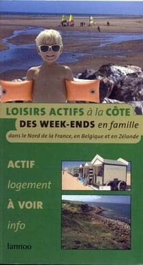 Loisirs actifs à la côte - des week-ends en famille dans le nord de la france, en belgique et en zélande
