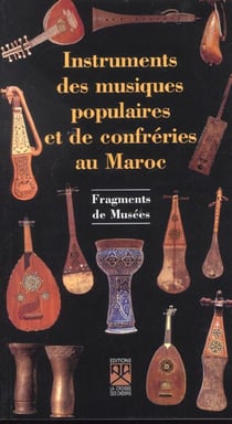 Instruments de musiques populaires et des confréries au maroc - fragments de musée