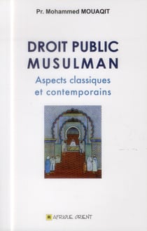 Droit public musulman - aspects classiques et contemporains