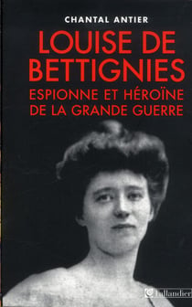 Louise de Bettignies - héroïne et espionne de la Grande Guerre