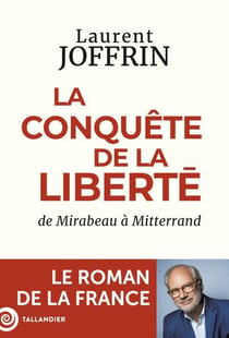 La conquête de la liberté : De Mirabeau à Mitterrand - Le roman de la France