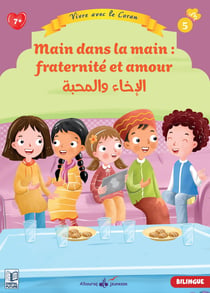 Vivre avec le Coran Tome 5 : Main dans la main : fraternité et amour