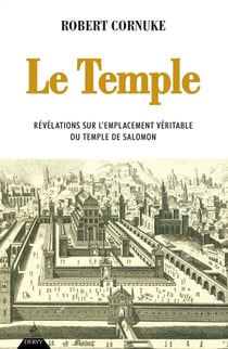 Le temple : révélations sur l'emplacement véritable du temple de Salomon