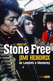 Stone free - Jimi Hendrix de Londres à Monterey