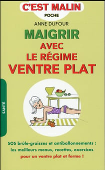 C'est malin poche : maigrir avec le régime ventre plat, c'est malin - SOS brûle-graisses et antiballonnements : les meilleurs menus, recettes, exercices pour un ventre plat et ferme !