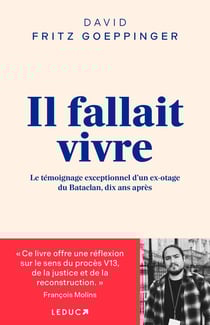 Il fallait vivre : Le témoignage exceptionnel d'un ex-otage du Bataclan, dix ans après