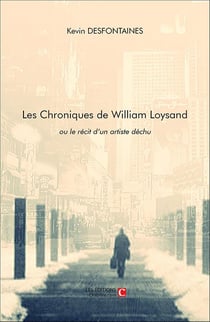 Les chroniques de William Loysand, ou le récit d'un artiste déchu