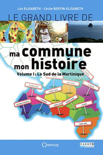 Le grand livre de ma commune, mon histoire vol.1 - le sud de la Martinique