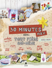 Tout faire soi-même : en 30 minutes max
