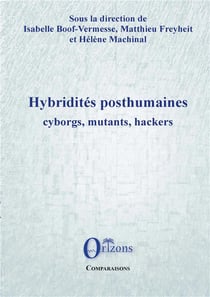 Hybridités posthumaines - cyborgs, mutants, hackers