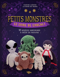 Le livre de crochet : Petits monstres : 10 modèles amigurumis à créer en pas-à-pas