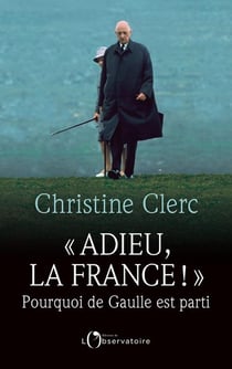 Adieu la France ! pourquoi de Gaulle est parti
