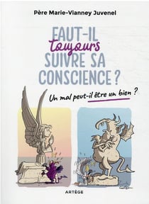 Faut-il toujours suivre sa conscience ? un mal peut-il être un bien ?
