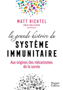 La grande histoire du système immunitaire - aux origines des mécanismes de la survie
