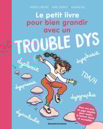 Le petit livre pour bien grandir avec un trouble dys
