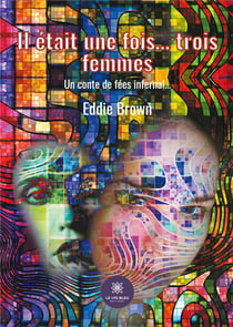Il était une fois... trois femmes : un conte de fées infernal...