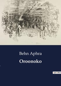 Oroonoko : An Exploration of Colonialism and Slavery in Aphra Behn's "Oroonoko