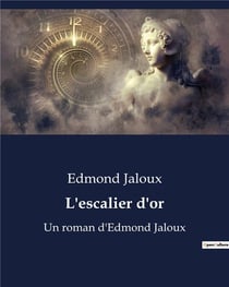 L'escalier d'or : Un roman d'Edmond Jaloux