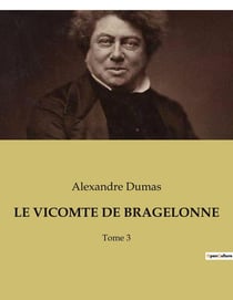 LE VICOMTE DE BRAGELONNE : Les aventures du Vicomte de Bragelonne: un voyage à travers l'histoire et l'intrigue
