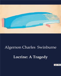 Locrine: A Tragedy : A Tale of Betrayal and Power in Ancient Britain