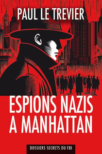 ESPIONS NAZIS A MANHATTAN : Dossiers secrets du FBI