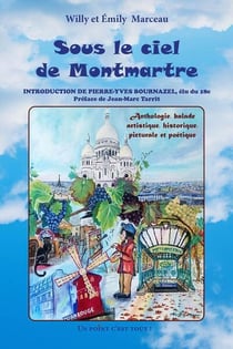 Sous le ciel de Montmartre : Anthologie, balade artistique, historique, picturale et poétique