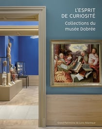 L'esprit de curiosité : Collections du musée Dobrée