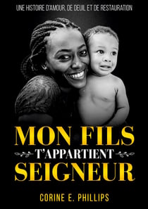 Mon Fils T'appartient Seigneur : Une histoire d'amour, de deuil et de restauration