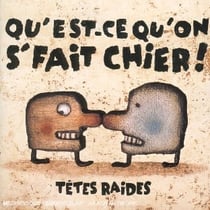 Qu'est ce qu'on s'fait chier!