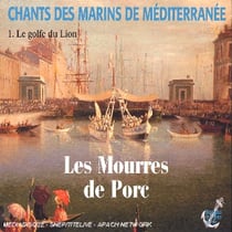 Chants Des Marins De Mediterranée : Le Golfe Du Lion /vol.1