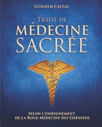 Traité de medécine sacrée selon l'enseignement de la roue-médecine des Esseniens